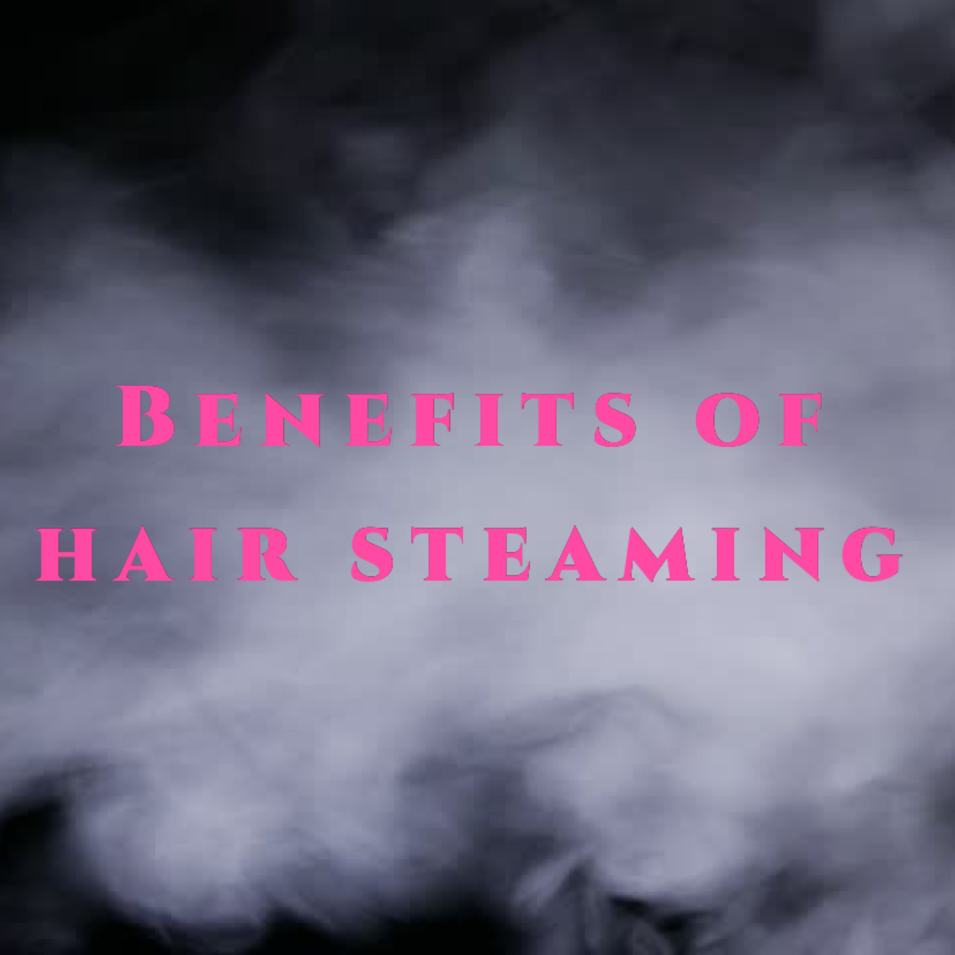 Benefits of steaming natural hair