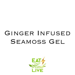Order at EATHEALIVE.COM Ginger infused Sea moss Gel